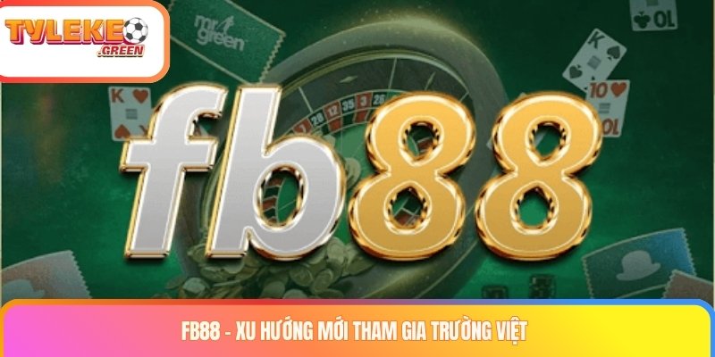 FB88 – Xu hướng mới tham gia trường Việt
