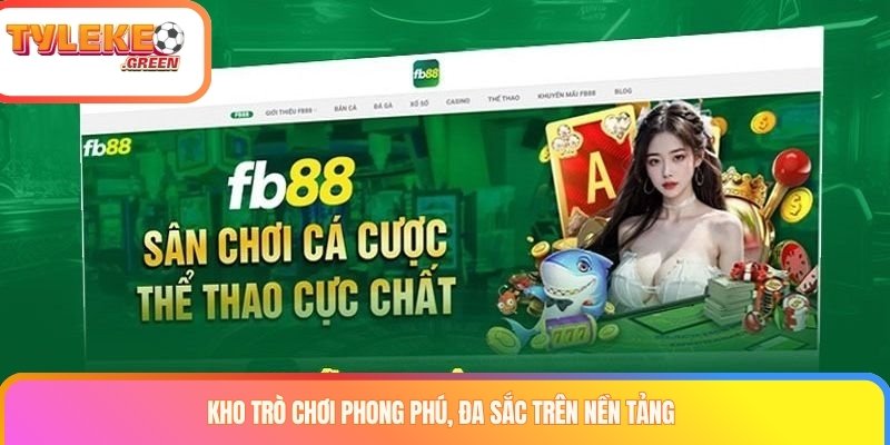 Kho trò chơi phong phú, đa sắc trên nền tảng
