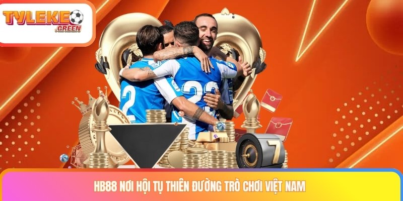 HB88 nơi hội tụ thiên đường trò chơi Việt Nam