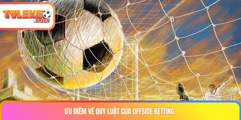 Ưu điểm về quy luật của offside betting