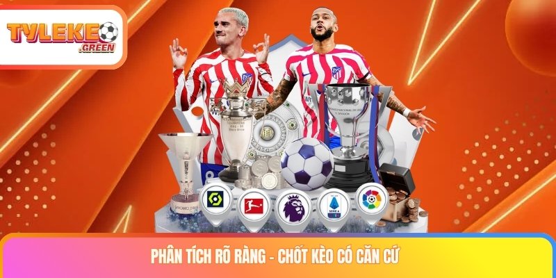 Phân tích rõ ràng – chốt kèo có căn cứ